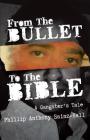 From The Bullet To The Bible: A Gangster's Tale By Phillip Anthony Sainz-Hall Cover Image