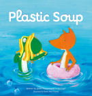 Plastic Soup By Judith Koppens, Nynke Mare Talsma (Illustrator), Andy Engel Cover Image