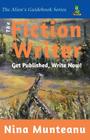 The Fiction Writer: Get Published, Write Now! By Nina Munteanu Cover Image