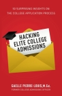 Hacking Elite College Admissions: 50 Surprising Insights on the College Application Process By Gaelle Pierre-Louis Cover Image