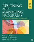 Designing and Managing Programs: An Effectiveness-Based Approach (Sage Sourcebooks for the Human Services) By Peter M. Kettner, Robert M. Moroney, Lawrence L. Martin Cover Image