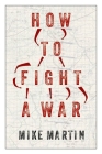 How to Fight a War By Mike Martin Cover Image