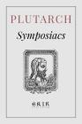 Symposiacs By Lucius Mestrius Plutarchus, Plutarch Cover Image