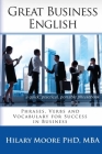 Great Business English: Phrases, Verbs and Vocabulary for Speaking Fluent English By Hilary F. Moore Mba Cover Image