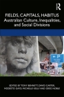 Fields, Capitals, Habitus: Australian Culture, Inequalities and Social Divisions (Cresc) By Tony Bennett (Editor), David Carter (Editor), Modesto Gayo (Editor) Cover Image