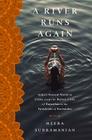 A River Runs Again: India's Natural World in Crisis, from the Barren Cliffs of Rajasthan to the Farmlands of Karnataka By Meera Subramanian Cover Image