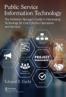 Public Service Information Technology: The Definitive Manager's Guide to Harnessing Technology for Cost-Effective Operations and Services By Edward Uechi Cover Image
