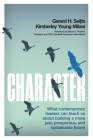 Character: What Contemporary Leaders Can Teach Us about Building a More Just, Prosperous, and Sustainable Future By Gerard Seijts, Kimberley Young Milani, Steven C. Preston (Foreword by) Cover Image