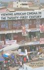 Viewing African Cinema in the Twenty-First Century: Art Films and the Nollywood Video Revolution By Mahir Saul (Editor), Ralph A. Austen (Editor), Ralph A. Austen (Editor) Cover Image