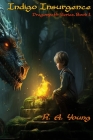 Indigo Insurgence: Dragonpath Series, Book 1 By Robert Aprea, Richard Young, R. a. Young Cover Image
