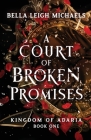 A Court of Broken Promises: A Reverse Harem Fantasy Romance By Bella Leigh Michaels Cover Image