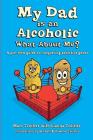 My Dad is an Alcoholic, What About Me?: A Pre-Teen Guide to Conquering Addictive Genes By Marc Treitler, Lianna Treitler, Bennett Treitler (Illustrator) Cover Image