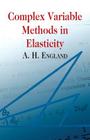 Complex Variable Methods in Elasticity (Dover Books on Mathematics) By A. H. England Cover Image
