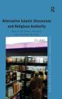 Alternative Islamic Discourses and Religious Authority. Edited by Carool Kersten, Susanne Olsson (Contemporary Thought in the Islamic World) Cover Image