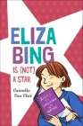 Eliza Bing is (Not) a Star By Carmella Van Vleet Cover Image