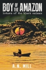 Boy of the Amazon: An outdoor action adventure (Return of the black caiman) By A. N. Mill Cover Image