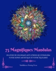 75 Magnifiques Mandalas: Un livre de coloriage anti-stress qui stimulera votre esprit artistique By Mindfulness Printing Press Cover Image