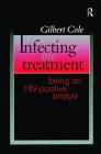 Infecting the Treatment: Being an Hiv-Positive Analyst By Gilbert Cole Cover Image
