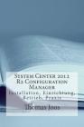 System Center 2012 R2 Configuration Manager: Installation, Einrichtung, Betrieb, Praxis Cover Image