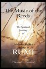 The Music of the Reeds: The Spiritual Journey of Jalaludin Balkhi known as RUMI Cover Image