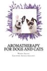 Aromatherapy for Dogs and Cats: A Guide for Using Essential Oils with Your Pets By Wendy R. Selvig Cover Image