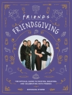 Friendsgiving: The Official Guide to Hosting, Roasting, and Celebrating with Friends By Shoshana Stopek Cover Image