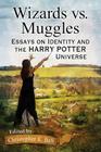 Wizards vs. Muggles: Essays on Identity and the Harry Potter Universe By Christopher E. Bell (Editor) Cover Image