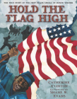 Hold the Flag High: The True Story of the First Black Medal of Honor Winner By Catherine Clinton, Shane W. Evans (Illustrator) Cover Image