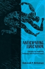 Anticipating Education: Concepts for Imagining Pedagogy with Psychoanalysis By Deborah Britzman Cover Image