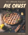 150 Ultimate Pie Crust Recipes: The Best Pie Crust Cookbook on Earth By Linda Tedder Cover Image