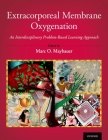 Extracorporeal Membrane Oxygenation: An Interdisciplinary Problem-Based Learning Approach By Marc O. Maybauer (Editor) Cover Image