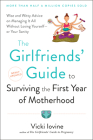 The Girlfriends' Guide to Surviving the First Year of Motherhood: Wise and Witty Advice on Everything from Coping with Postpartum Moodswings to (Girlfriends' Guides) By Vicki Iovine Cover Image