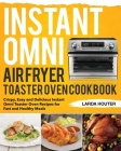 Instant Omni Air Fryer Toaster Oven Cookbook: Crispy, Easy and Delicious Instant Omni Toaster Oven Recipes for Fast and Healthy Meals By Sanch Glanes Cover Image