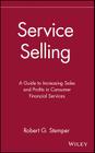 Service Selling: A Guide to Increasing Sales and Profits in Consumer Financial Services Cover Image