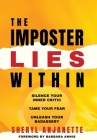 The Imposter Lies Within: Silence Your Inner Critic, Tame Your Fear, Unleash Your Badassery By Sheryl Anjanette, Barbara Annis (Foreword by) Cover Image