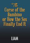 The Curse of the Bambino or How the Sox Finally End It By Liam Cover Image