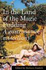 In the Land of the Magic Pudding: A gastronomic miscellany By Barbara Santich (Editor) Cover Image
