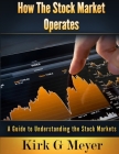 How the Stock Market Operates: A Guide to Understanding the Stock Markets Cover Image