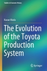 The Evolution of the Toyota Production System (Studies in Economic History) By Kazuo Wada Cover Image