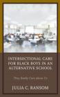 Intersectional Care for Black Boys in an Alternative School: They Really Care about Us (Race and Education in the Twenty-First Century) Cover Image