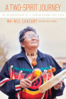 A Two-Spirit Journey: The Autobiography of a Lesbian Ojibwa-Cree Elder (Critical Studies in Native History #18) By Ma-Nee Chacaby, Mary Louisa Plummer (With) Cover Image