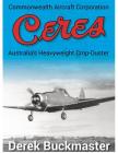 Commonwealth Aircraft Corporation Ceres: Australia's Heavyweight Crop-Duster By Derek Buckmaster, Franzi Juanita (Artist) Cover Image
