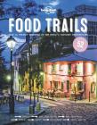 Lonely Planet Food Trails 1 By Lonely Planet Food Cover Image
