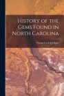 History of the Gems Found in North Carolina By George Frederick Kunz Cover Image