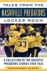 Tales from the Nashville Predators Locker Room: A Collection of the Greatest Predators Stories Ever Told (Tales from the Team) By Kristopher Martel Cover Image