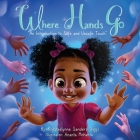 Where Hands Go By Krystaelynne Sanders Diggs, Ananta Mohanta (Illustrator) Cover Image