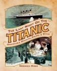 The Last Night on the Titanic: Unsinkable Drinking, Dining, and Style By Veronica Hinke Cover Image