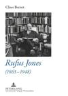 Rufus Jones (1863-1948): Life and Bibliography of an American Scholar, Writer, and Social Activist- With a Foreword by Douglas Gwyn By Claus Bernet Cover Image