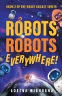 Robots, Robots Everywhere! (Robot Galaxy #2) By Adeena Mignogna Cover Image