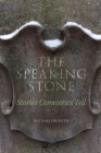 The Speaking Stone: Stories Cemeteries Tell By Michael Griffith Cover Image